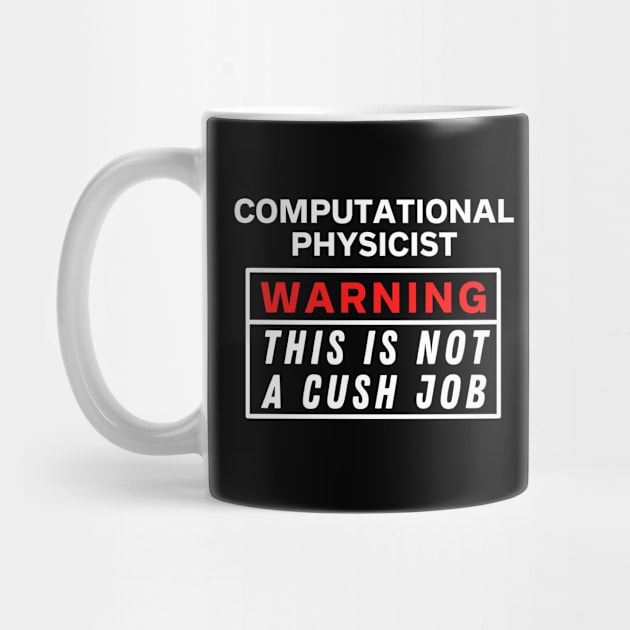 Computational physicist Warning this is not a cush job by Science Puns